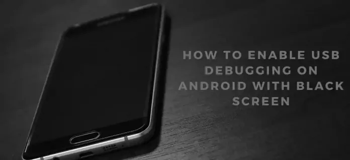 Enable USB Debugging On Android With Black Screen