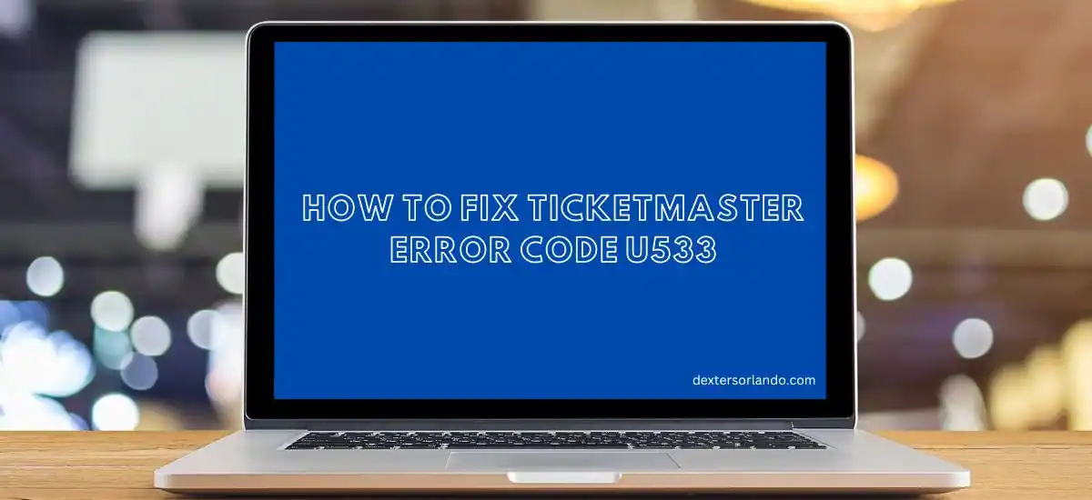 How To Fix Ticketmaster Error Code u533