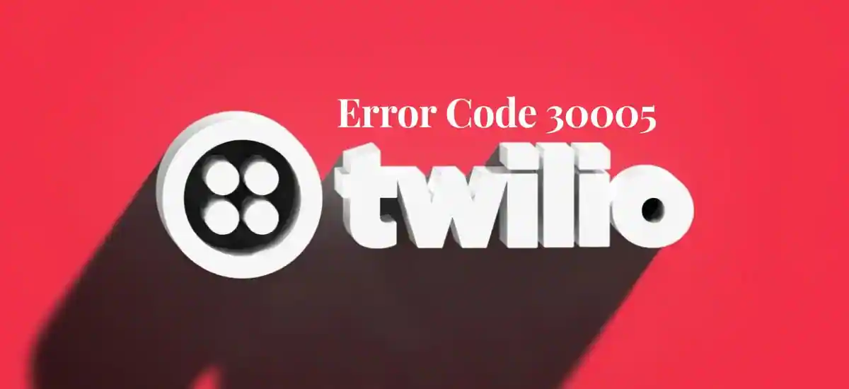 Twilio Error Code 30005