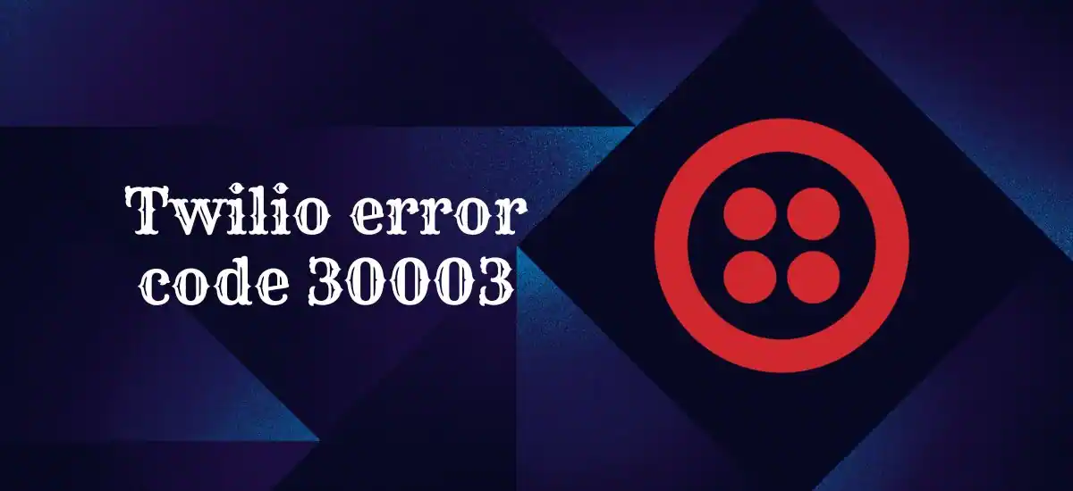 Twilio error code 30003