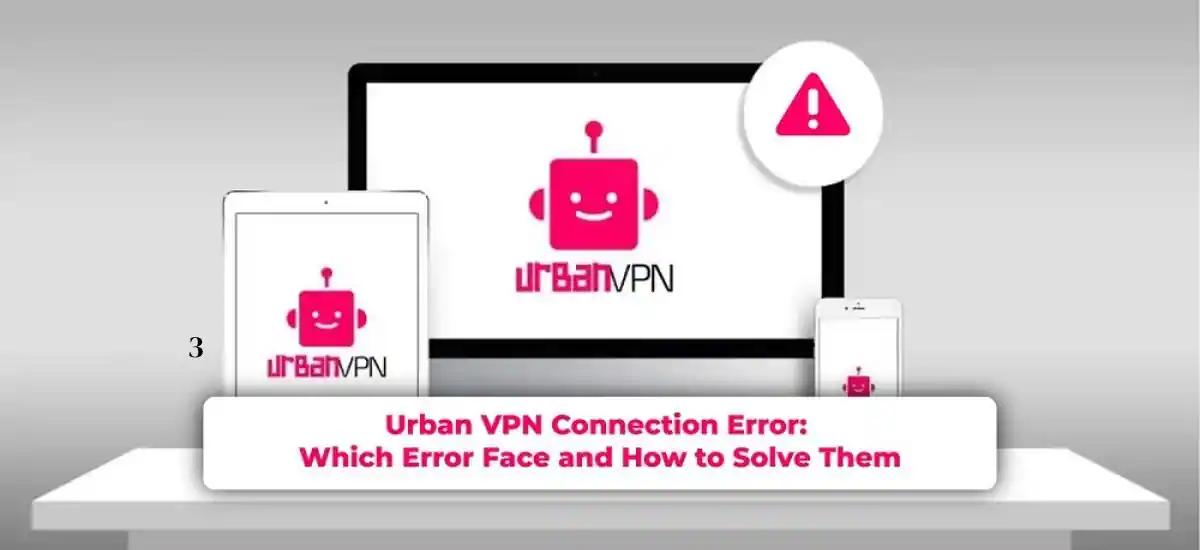 urban VPN connection error