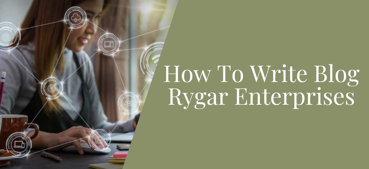 How To Write Blog Rygar Enterprises