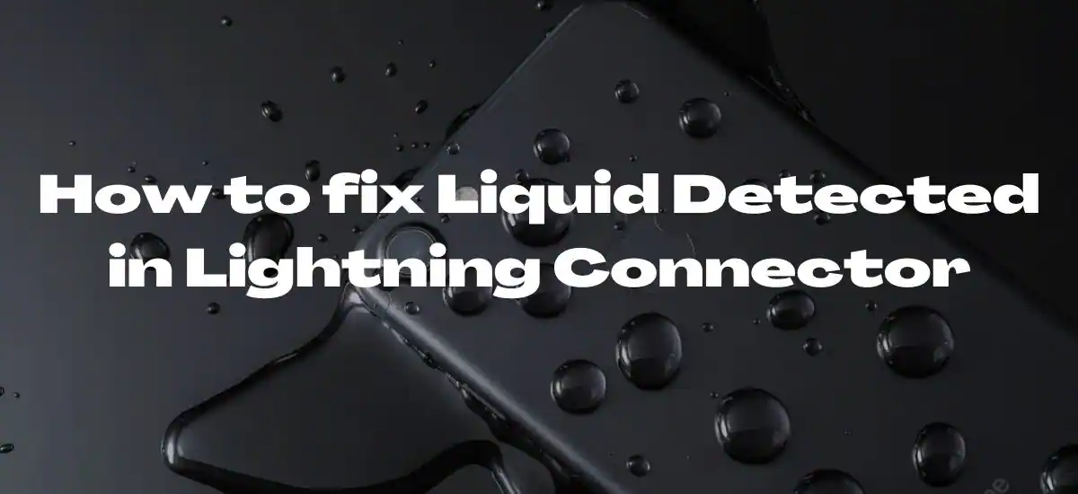 How to fix Liquid Detected in Lightning Connector